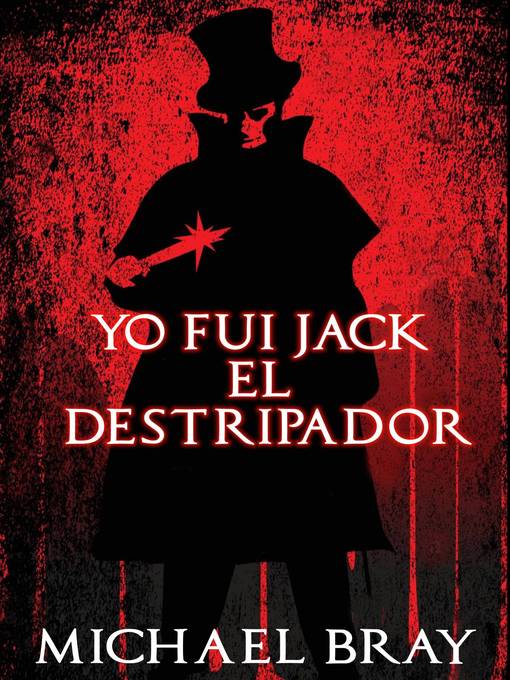 Title details for Yo fui Jack el Destripador by Michael Bray - Available